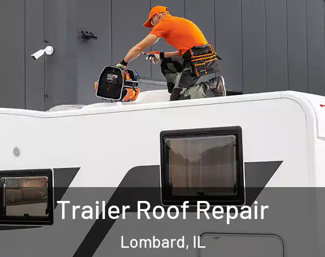  Trailer Roof Repair Lombard, IL